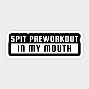 Spit preworkout in my mouth Sticker